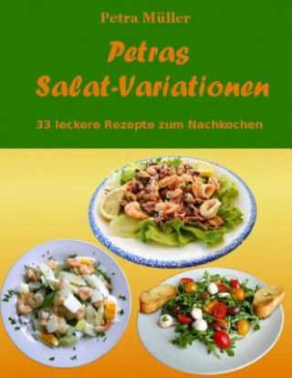 Kniha Petras Salat-Variationen: 33 leckere Rezepte zum Nachkochen Petra Muller
