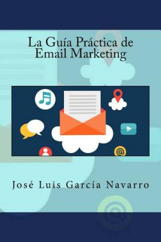 Könyv La Guía Práctica de Email Marketing Jose Luis Garcia Navarro