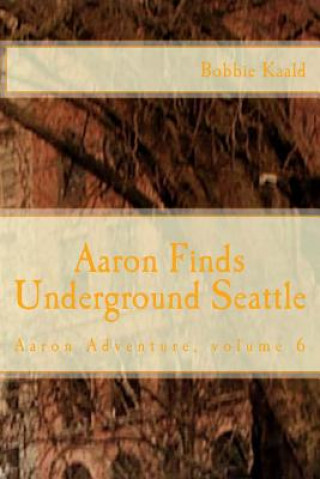 Carte Aaron Finds Underground Seattle Bobbie Kaald