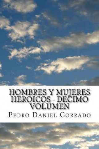 Kniha Hombres y Mujeres Heroicos - Decimo Volumen: Decimo Volumen del Sexto Libro Hechos Heroicos MR Pedro Daniel Corrado