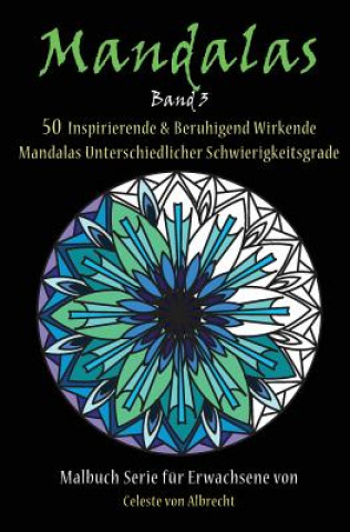 Kniha Mandalas: 50 Inspirierende & Beruhigend Wirkende Mandalas Unterschiedlicher Schwierigkeitsgrade Celeste Von Albrecht