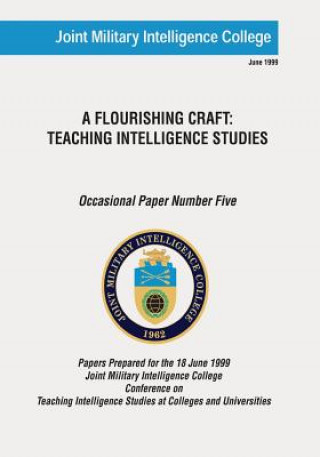 Książka A Flourishing Craft: Teaching Intelligence Studies Joint Military Intelligence College