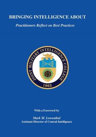 Buch Bringing Intelligence About: Practitioners Reflect on Best Practices Joint Military Intelligence College