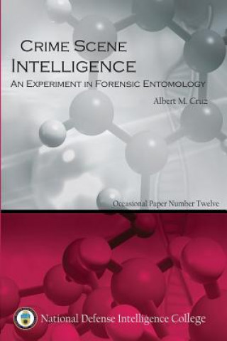 Kniha Crime Scene Intelligence: An Experiment in Forensic Entomology Usn Lieutenant Albert M Cruz