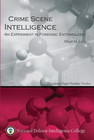 Libro Crime Scene Intelligence: An Experiment in Forensic Entomology Usn Lieutenant Albert M Cruz