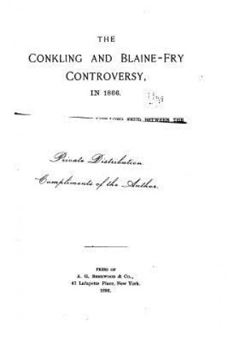 Könyv The Conkling and Blaine-Fry Controversy in 1866 James Barnet Fry
