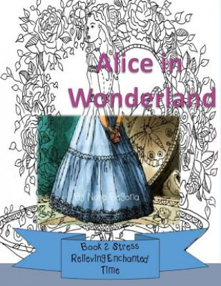 Könyv Alice in Wonderland: Book 2 - Stress Relieving Enchanted Time Nora Begona