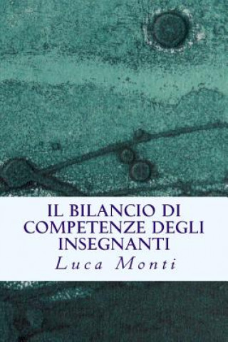 Kniha Il Bilancio di Competenze degli Insegnanti: Guida per insegnanti e tutor Luca Monti