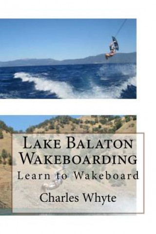 Kniha Lake Balaton Wakeboarding: Learn to Wakeboard Charles Whyte