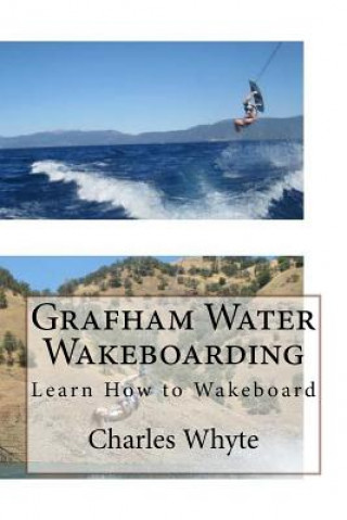 Book Grafham Water Wakeboarding: Learn How to Wakeboard Charles Whyte