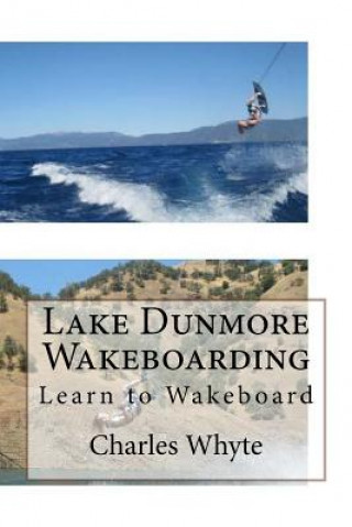 Книга Lake Dunmore Wakeboarding: Learn to Wakeboard Charles Whyte