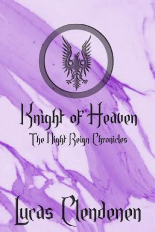 Könyv Knight of Heaven: The Night Reign Chronicles Lucas Clendenen