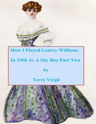 Kniha How I Played Laurey Williams In 1968 As A Shy Boy Part Two Terry Virgil