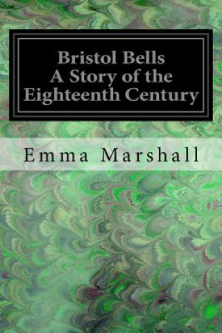 Книга Bristol Bells A Story of the Eighteenth Century Emma Marshall