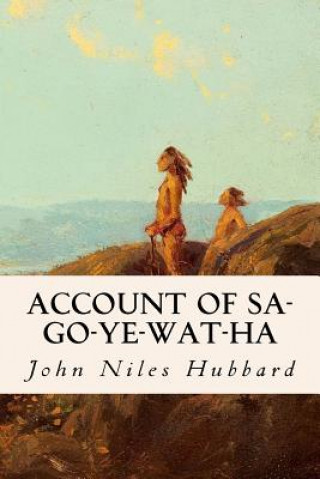 Carte Account of Sa-Go-Ye-Wat-Ha John Niles Hubbard