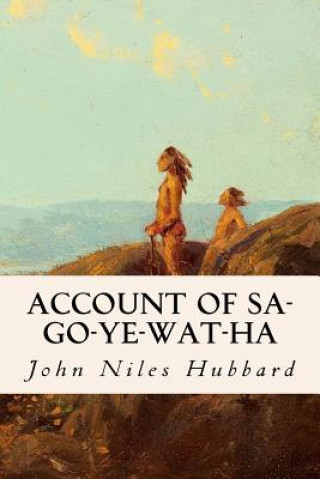 Livre Account of Sa-Go-Ye-Wat-Ha John Niles Hubbard