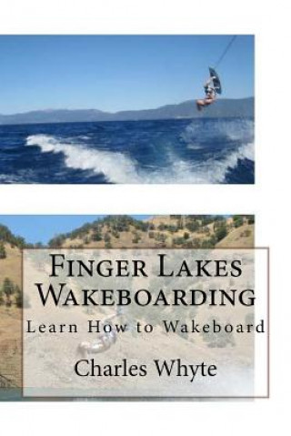 Knjiga Finger Lakes Wakeboarding: Learn How to Wakeboard Charles Whyte