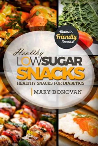 Knjiga Low Sugar Snacks: Healthy Snacks For Diabetics Mary Donovan