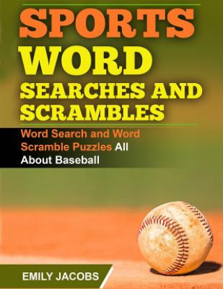 Kniha Sports Word Searches and Scrambles - Baseball: Word Search and Word Scramble Puzzles All About Baseball Emily Jacobs