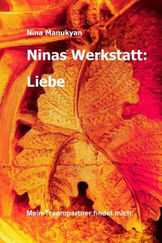 Kniha Ninas Werkstatt: Liebe: Mein Traumpartner findet mich. Nina Manukyan