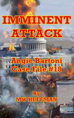Knjiga Imminent Attack: Angie Bartoni Case File #18 Mw Huffman