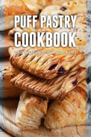 Könyv Puff Pastry Cookbook: Top 50 Most Delicious Puff Pastry Recipes Julie Hatfield