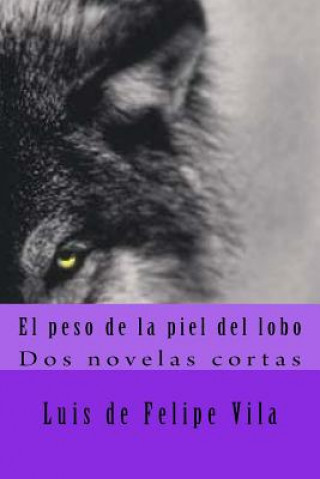 Buch El peso de la piel del lobo: Dos novelas cortas Luis G De Felipe Vila