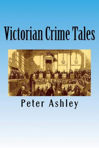 Könyv Victorian Crime Tales Peter Ashley