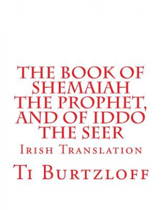 Carte The Book of Shemaiah The Prophet, and of Iddo The Seer: Irish Translation Ti Burtzloff