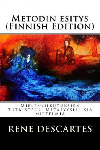 Kniha Metodin esitys (Finnish Edition): Mielenliikutuksien tutkistelu. Metafyysillisiä mietelmiä René Descartes