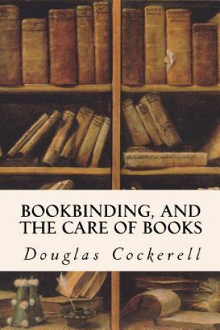 Kniha Bookbinding, and the Care of Books Douglas Cockerell