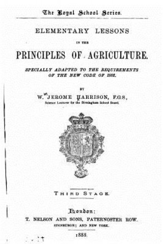 Książka Elementary Lessons in the Principles of Agriculture, Specially Adapted to the Requirements of the New Code of 1882 William J Harrison