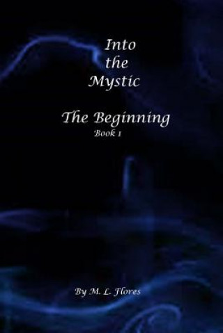 Book Into the Mystic: The Beginning M L Flores