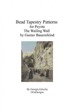 Carte Bead Tapestry Pattern for Peyote The Wailing Wall by Gustav Bauernfeind Georgia Grisolia