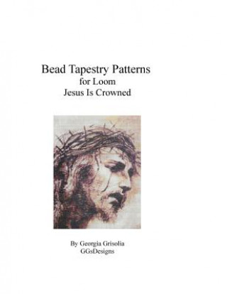 Kniha Bead Tapestry Pattern for Loom Jesus Is Crowned Georgia Grisolia