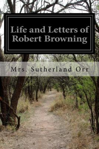 Könyv Life and Letters of Robert Browning Mrs Sutherland Orr
