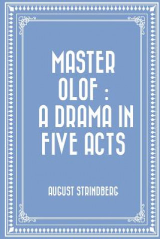 Kniha Master Olof: a Drama in Five Acts August Strindberg