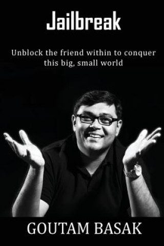 Könyv Jailbreak: Unblock the friend within to conquer this big small world Goutam Basak