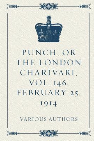 Kniha Punch, or the London Charivari, Vol. 146, February 25, 1914 Various