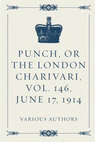 Kniha Punch, or the London Charivari, Vol. 146, June 17, 1914 Various