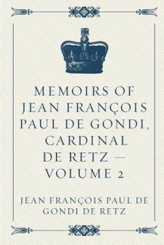 Kniha Memoirs of Jean François Paul de Gondi, Cardinal de Retz - Volume 2 Jean Francois Paul De Gondi De Retz