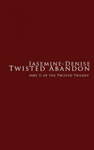Carte Twisted Abandon: Part II Of The Twisted Trilogy Jasemine - Denise