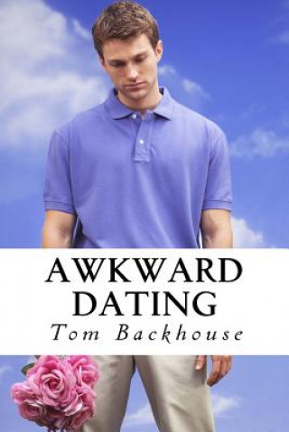 Kniha Awkward Dating: A One Act Play Tom Backhouse