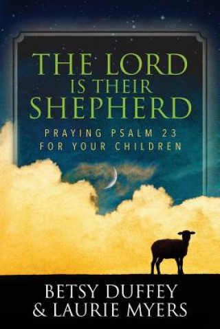 Carte The Lord is Their Shepherd: Praying Psalm 23 for Your Children Betsy Duffey