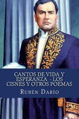 Könyv Cantos De Vida y Esperanza Los Cisnes y Otros Poemas Ruben Dario