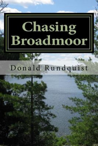 Carte Chasing Broadmoor: : A Boundary Waters / Quetico Adventure Donald C Rundquist