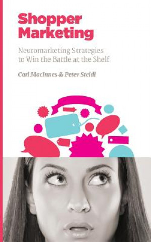 Könyv Shopper Marketing: Neuromarketing Strategies to Win the Battle at the Shelf Carl MacInnes