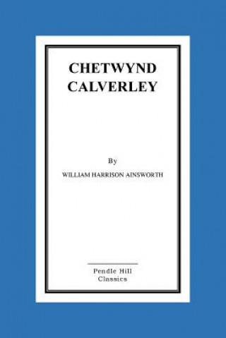 Kniha Chetwynd Calverley William Harrison Ainsworth