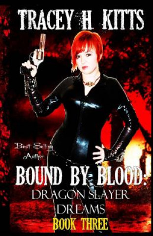 Carte Bound by Blood: Dragon Slayer Dreams Tracey H Kitts