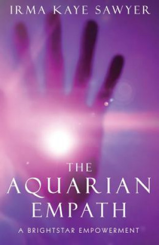 Kniha The Aquarian Empath: A BrightStar Empowerment Irma Kaye Sawyer